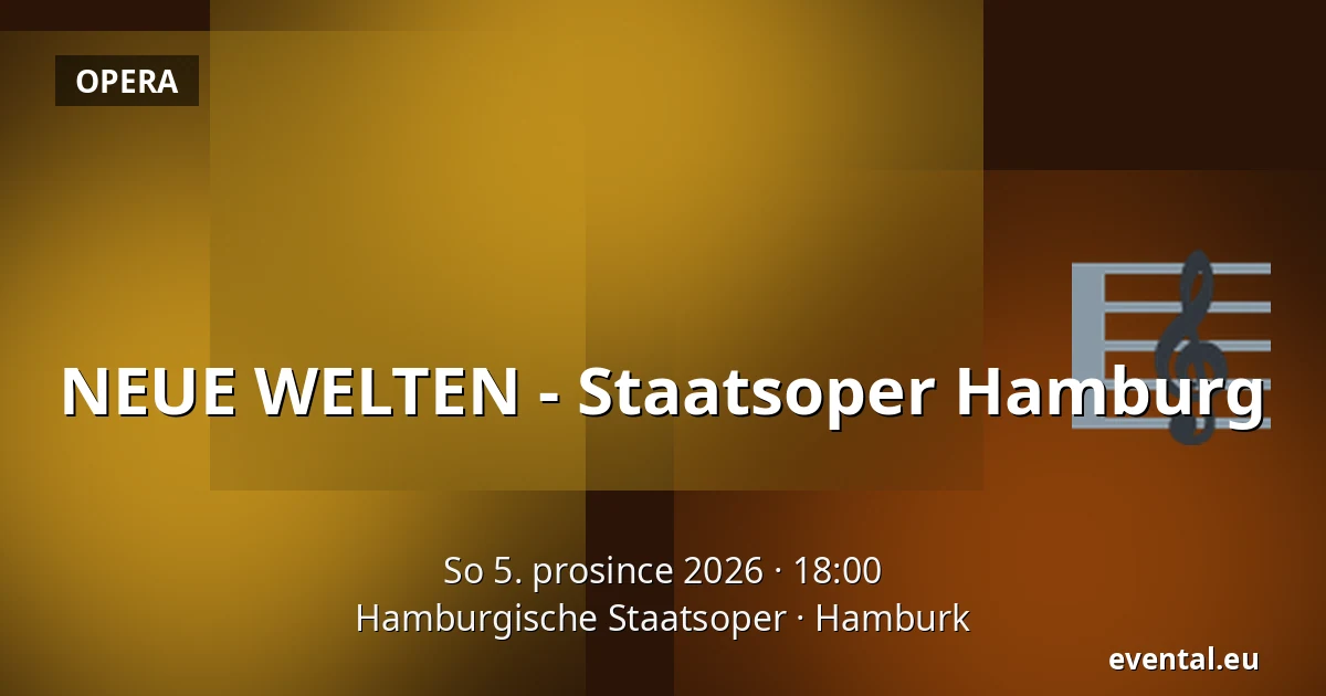 NEUE WELTEN - Staatsoper Hamburg — Hamburgische Staatsoper, Hamburk