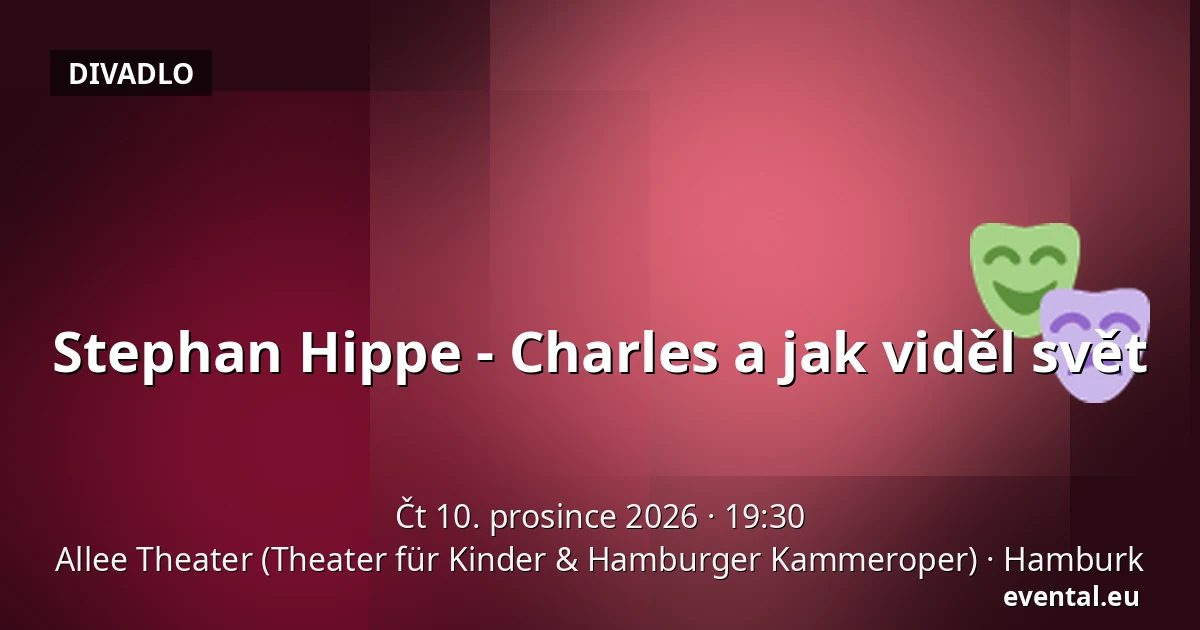 Stephan Hippe - Charles a jak viděl svět — Allee Theater (Theater für Kinder & Hamburger Kammeroper), Hamburk