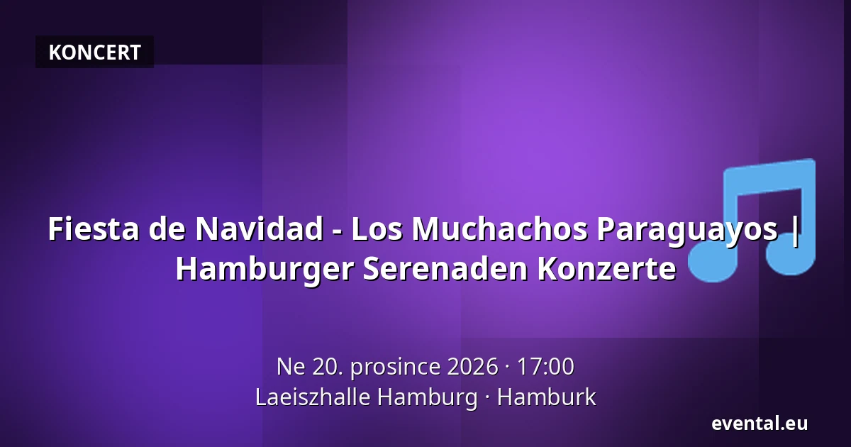 Fiesta de Navidad - Los Muchachos Paraguayos | Hamburger Serenaden Konzerte — Laeiszhalle Hamburg, Hamburk