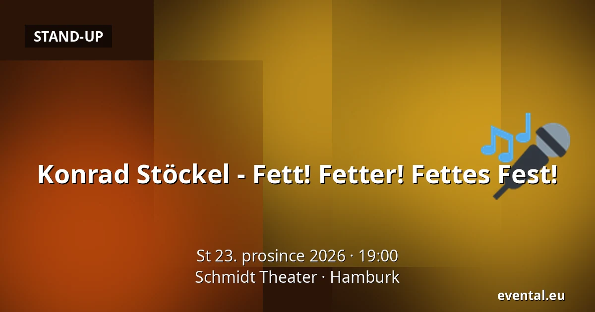 Konrad Stöckel - Fett! Fetter! Fettes Fest! — Schmidt Theater, Hamburk