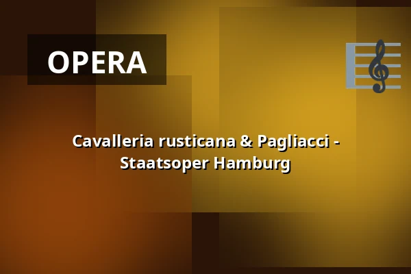 Cavalleria rusticana & Pagliacci - Staatsoper Hamburg — Hamburgische Staatsoper, Hamburk