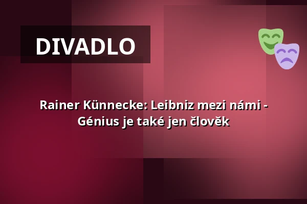Rainer Künnecke: Leibniz mezi námi - Génius je také jen člověk — die hinterbuehne, Hannover