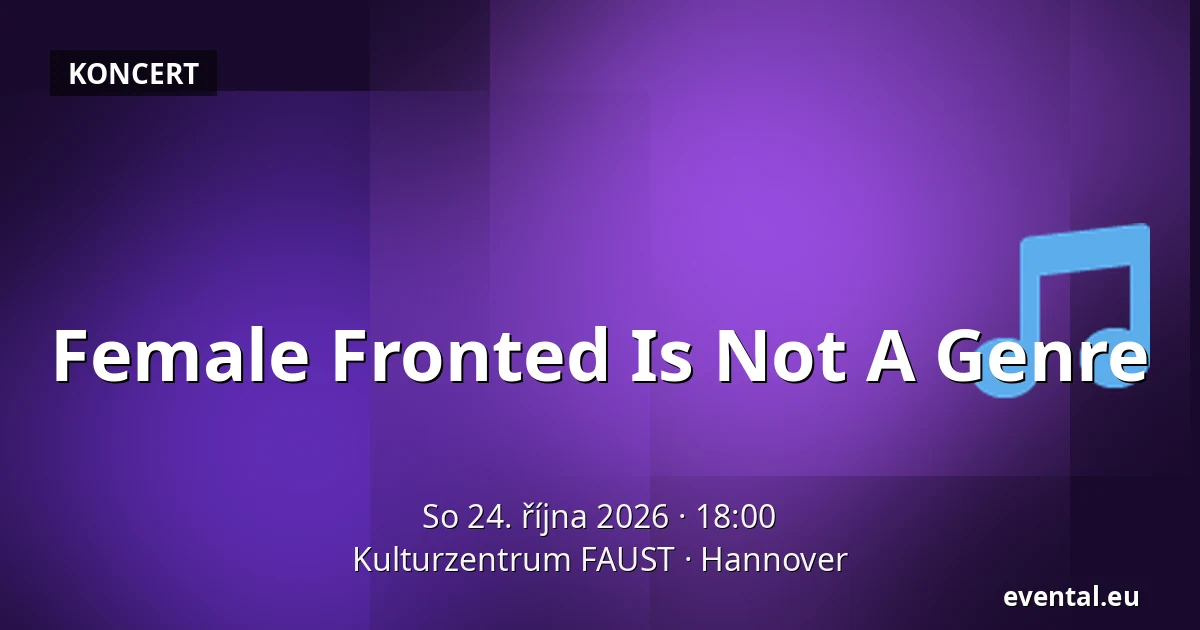 Female Fronted Is Not A Genre — Kulturzentrum FAUST, Hannover