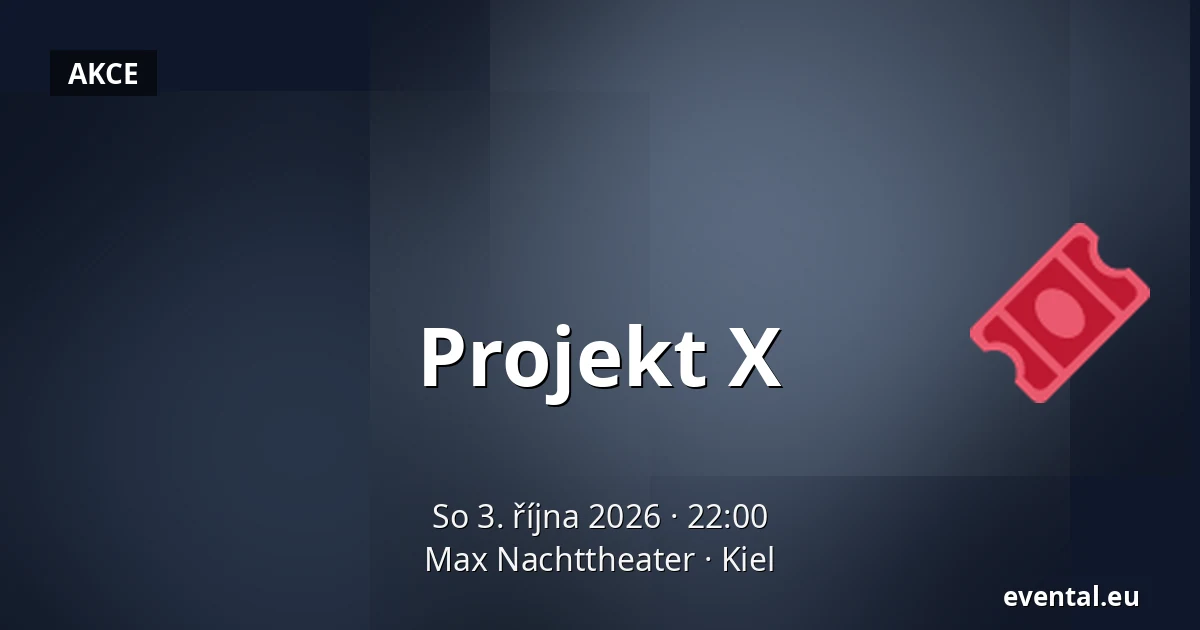Projekt X — Max Nachttheater, Kiel
