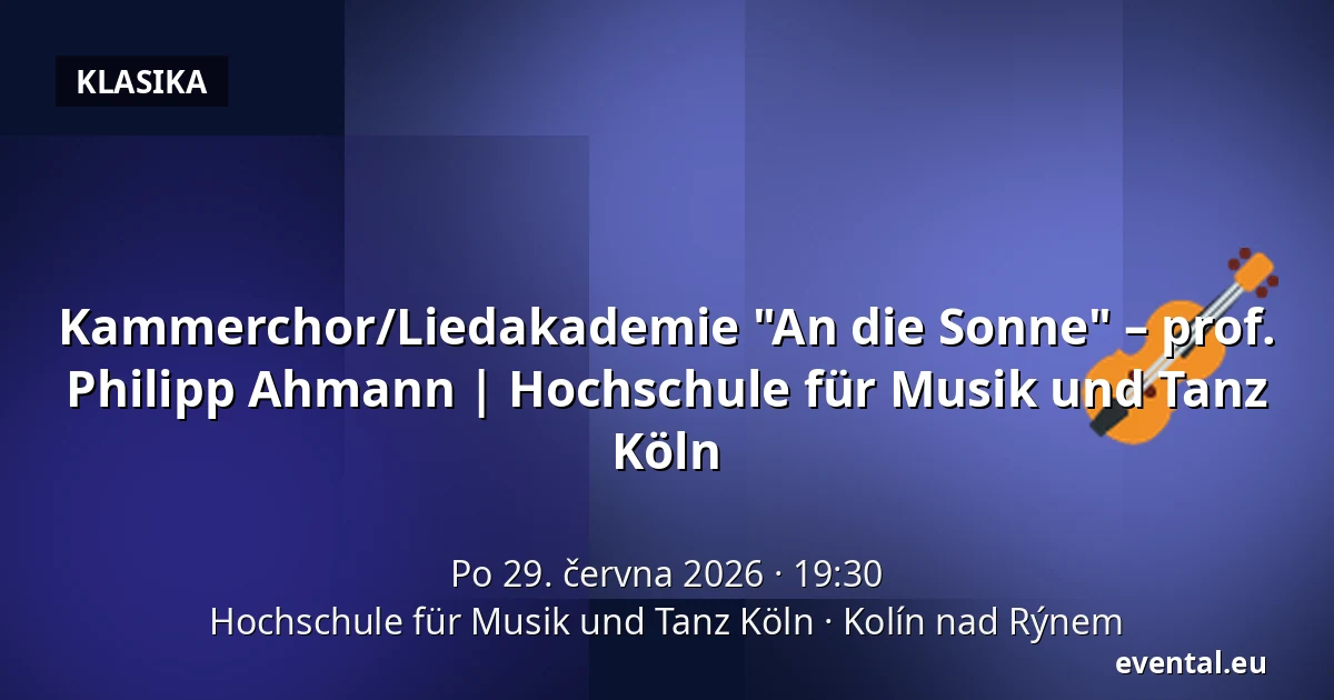Kammerchor/Liedakademie "An die Sonne" – prof. Philipp Ahmann | Hochschule für Musik und Tanz Köln — Hochschule für Musik und Tanz Köln, Kolín nad Rýnem