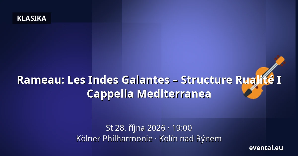Rameau: Les Indes Galantes – Structure Rualité I Cappella Mediterranea — Kölner Philharmonie, Kolín nad Rýnem