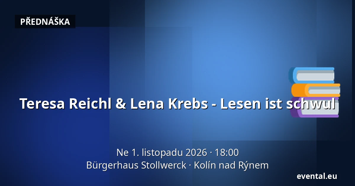 Teresa Reichl & Lena Krebs - Lesen ist schwul — Bürgerhaus Stollwerck, Kolín nad Rýnem
