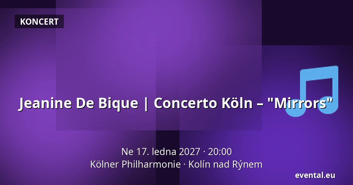 Jeanine De Bique | Concerto Köln – "Mirrors" — Kölner Philharmonie, Kolín nad Rýnem