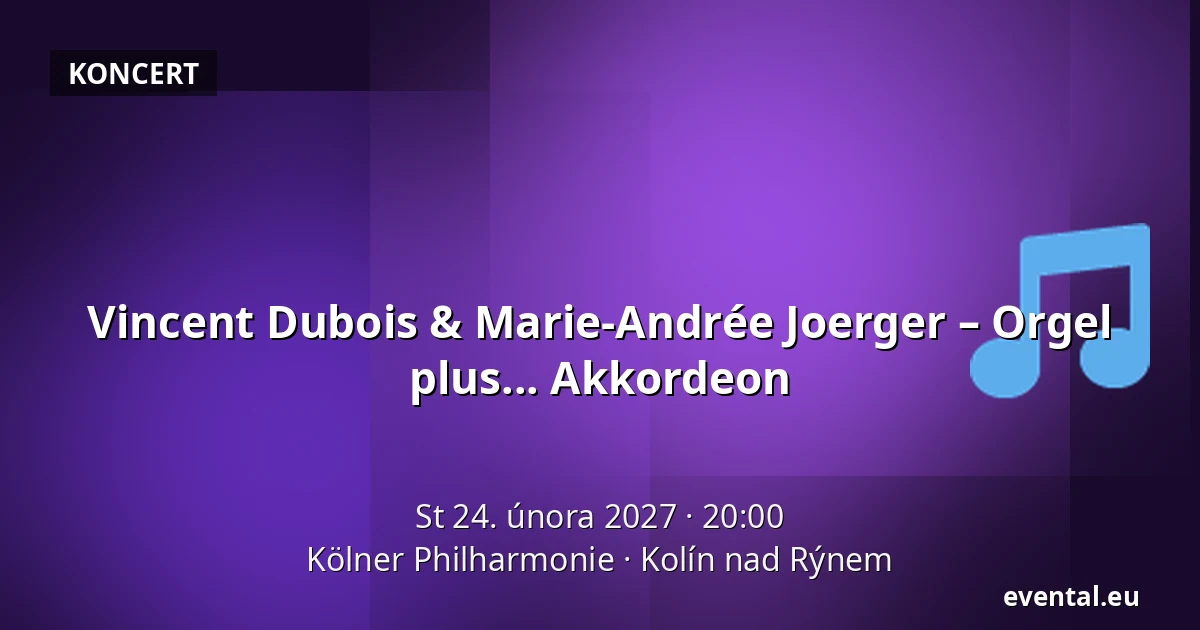 Vincent Dubois & Marie-Andrée Joerger – Orgel plus... Akkordeon — Kölner Philharmonie, Kolín nad Rýnem
