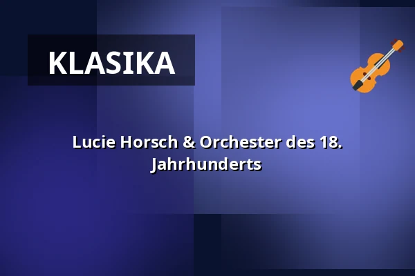 Lucie Horsch & Orchester des 18. Jahrhunderts — Kölner Philharmonie, Kolín nad Rýnem