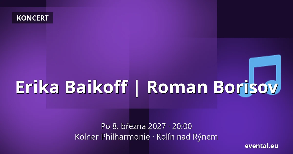 Erika Baikoff | Roman Borisov — Kölner Philharmonie, Kolín nad Rýnem