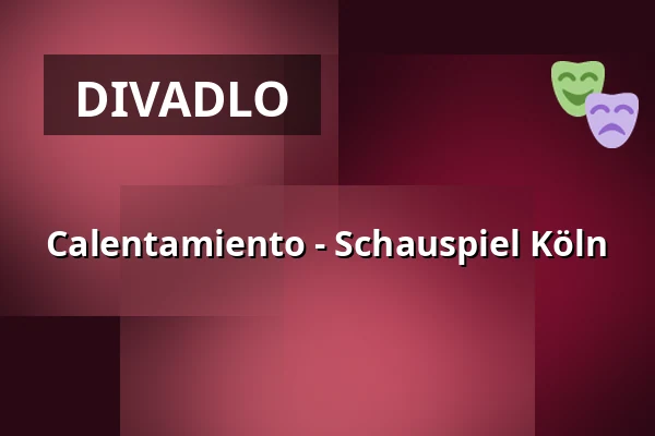 Calentamiento - Schauspiel Köln — Schauspielhaus, Kolín nad Rýnem