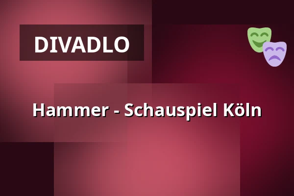 Hammer - Schauspiel Köln — Schauspielhaus, Kolín nad Rýnem