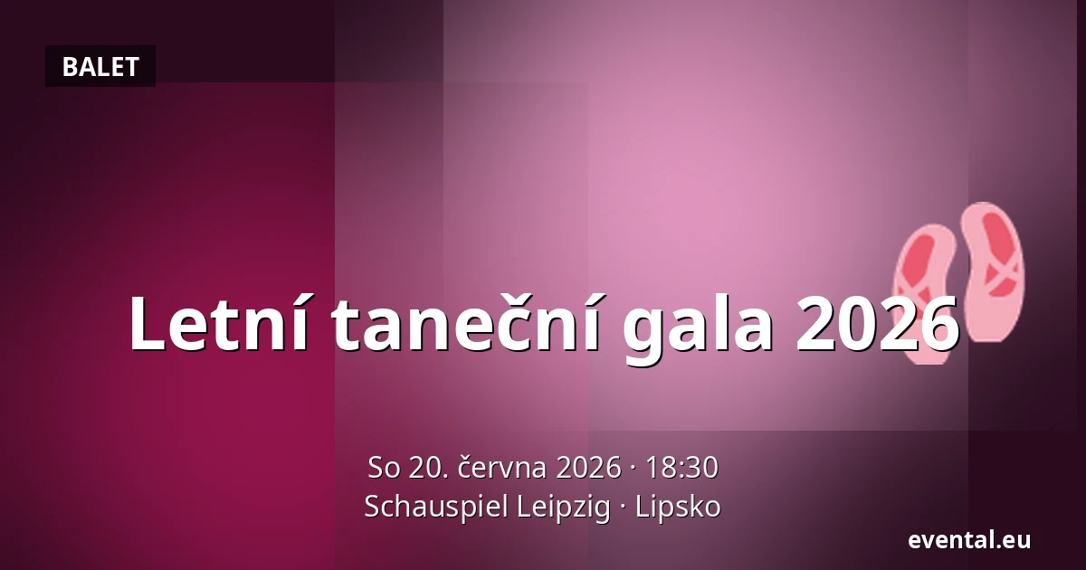 Letní taneční gala 2026 — Schauspiel Leipzig, Lipsko