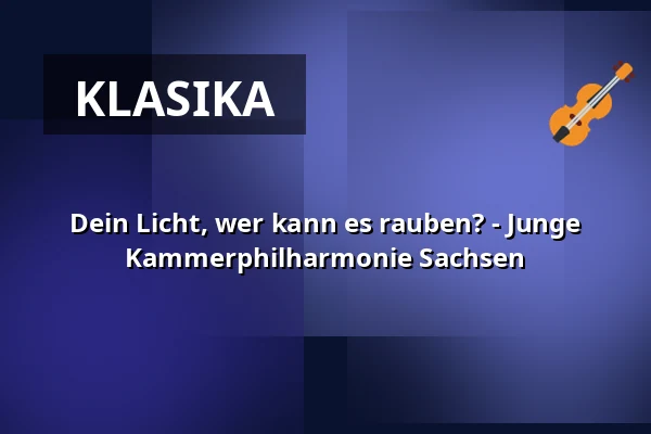 Dein Licht, wer kann es rauben? - Junge Kammerphilharmonie Sachsen — Gewandhaus zu Leipzig, Lipsko