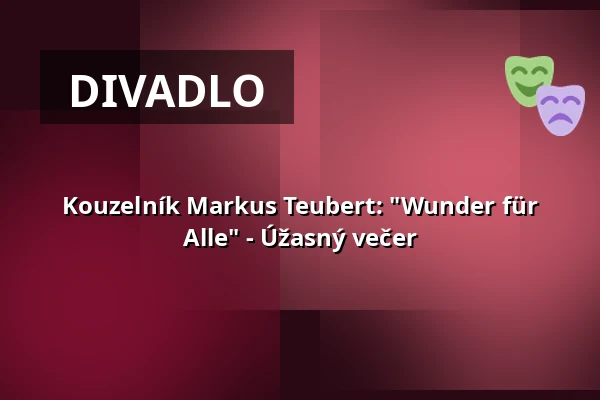 Kouzelník Markus Teubert: "Wunder für Alle" - Úžasný večer — Kabarett Theater SanftWut, Lipsko