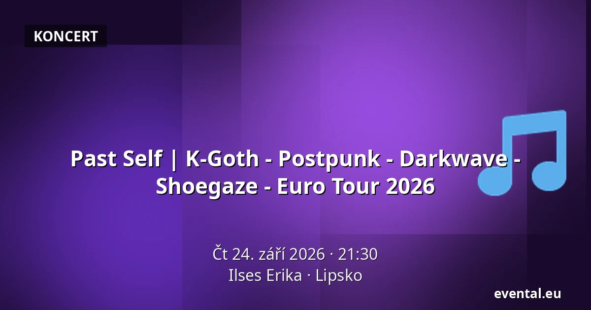 Past Self | K-Goth - Postpunk - Darkwave - Shoegaze - Euro Tour 2026 — Ilses Erika, Lipsko