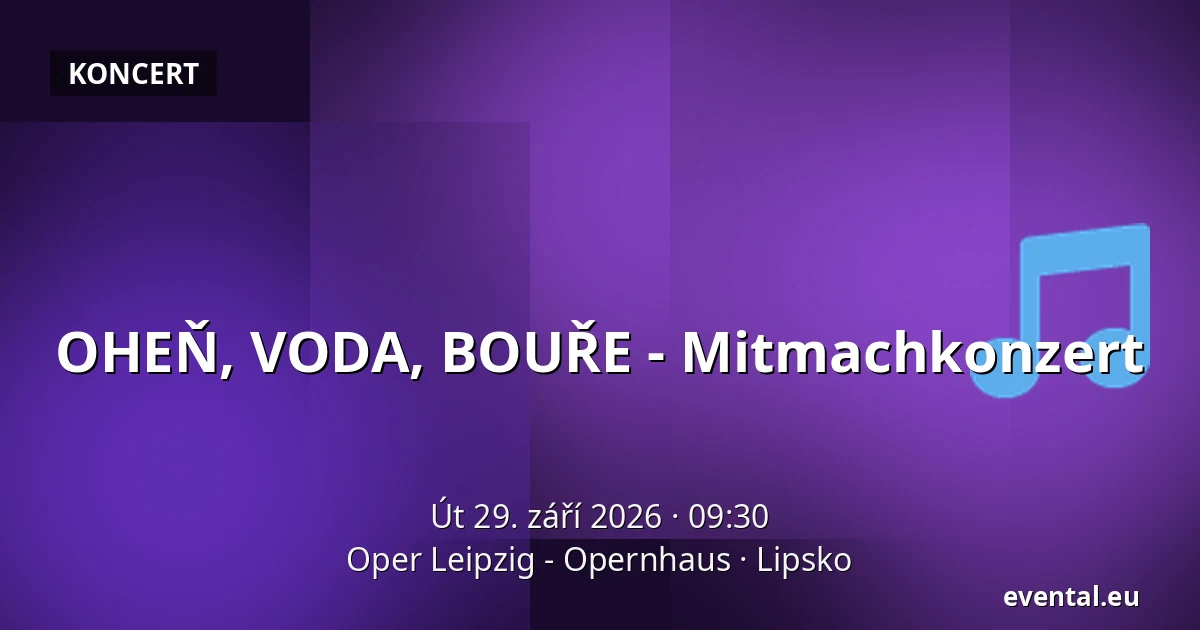 OHEŇ, VODA, BOUŘE - Mitmachkonzert — Oper Leipzig - Opernhaus, Lipsko