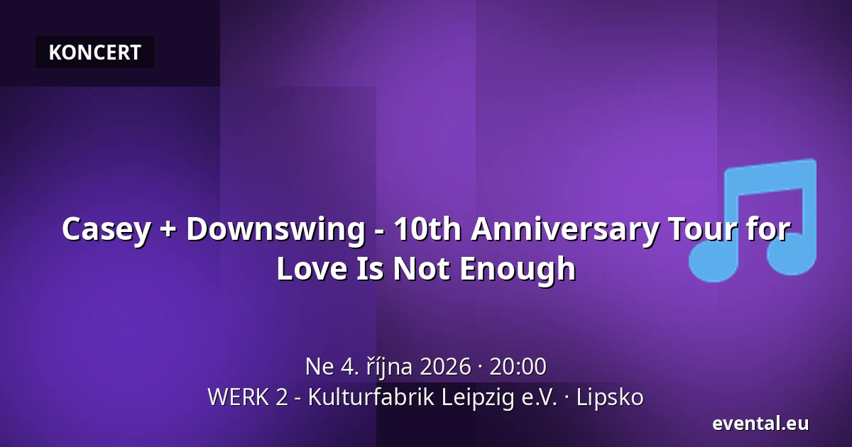 Casey + Downswing - 10th Anniversary Tour for Love Is Not Enough — WERK 2 - Kulturfabrik Leipzig e.V., Lipsko