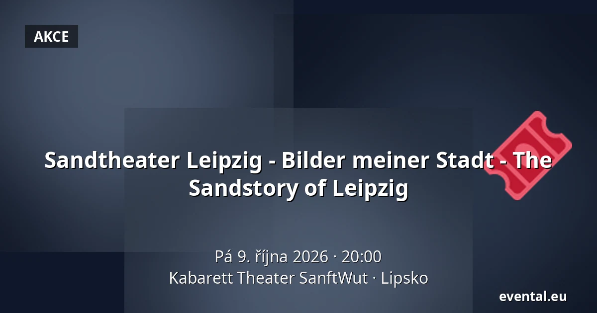 Sandtheater Leipzig - Bilder meiner Stadt - The Sandstory of Leipzig — Kabarett Theater SanftWut, Lipsko
