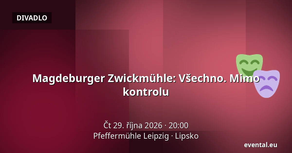 Magdeburger Zwickmühle: Všechno. Mimo kontrolu — Pfeffermühle Leipzig, Lipsko