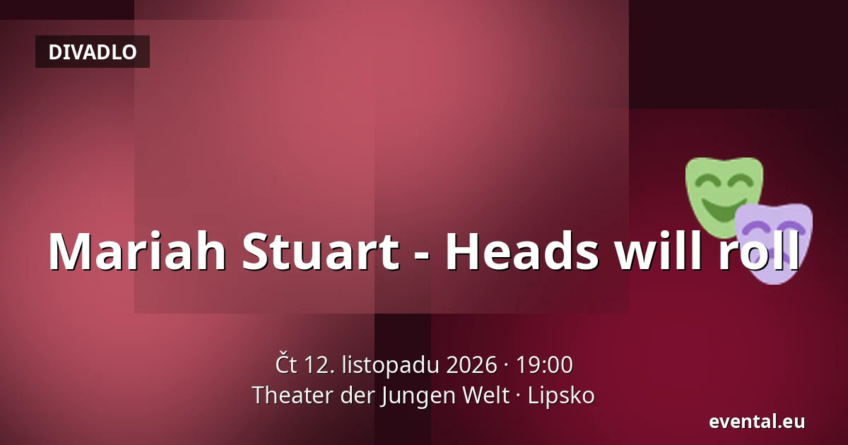 Mariah Stuart - Heads will roll — Theater der Jungen Welt, Lipsko