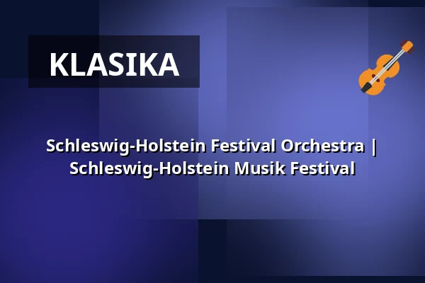Schleswig-Holstein Festival Orchestra | Schleswig-Holstein Musik Festival — Musik- und Kongresshalle Lübeck, Lübeck
