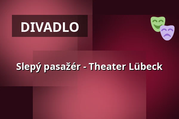 Slepý pasažér - Theater Lübeck — THEATER LÜBECK, Lübeck