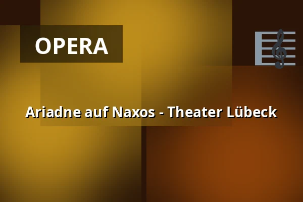 Ariadne auf Naxos - Theater Lübeck — THEATER LÜBECK, Lübeck