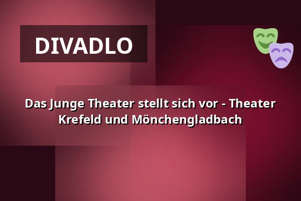 Das Junge Theater stellt sich vor - Theater Krefeld und Mönchengladbach — Theater Mönchengladbach, Mönchengladbach