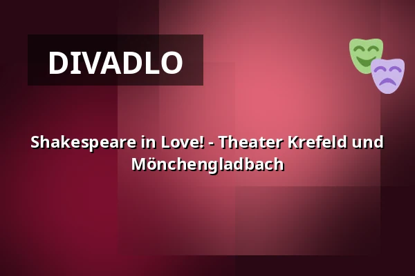 Shakespeare in Love! - Theater Krefeld und Mönchengladbach — Theater Mönchengladbach, Mönchengladbach