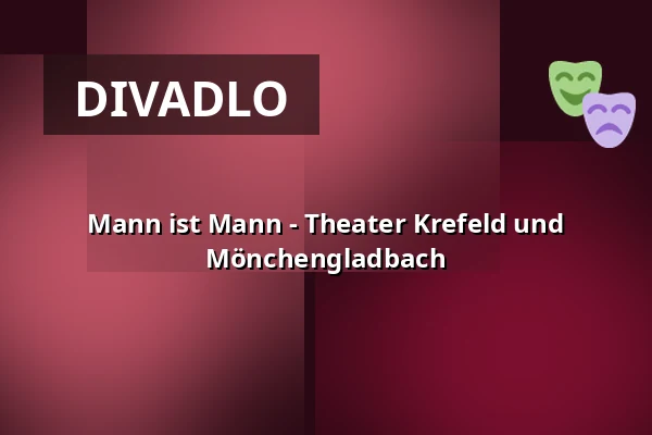Mann ist Mann - Theater Krefeld und Mönchengladbach — Theater Mönchengladbach, Mönchengladbach