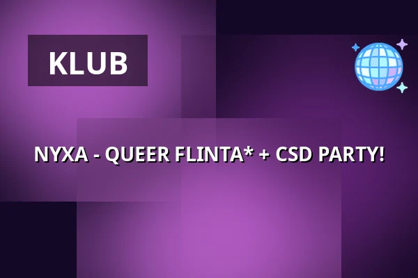 NYXA - QUEER FLINTA* + CSD PARTY! — Backstage Halle, Mnichov