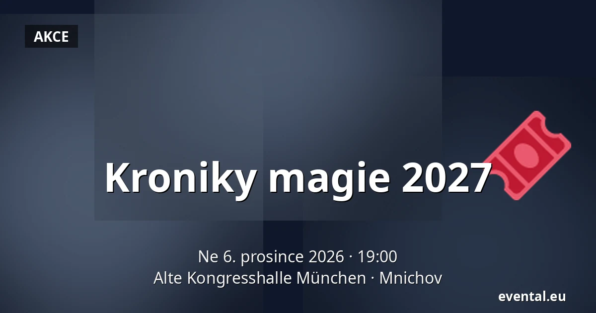 Kroniky magie 2027 — Alte Kongresshalle München, Mnichov