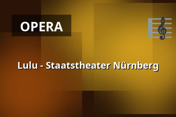 Lulu - Staatstheater Nürnberg — Opernhaus - Staatstheater Nürnberg, Norimberk