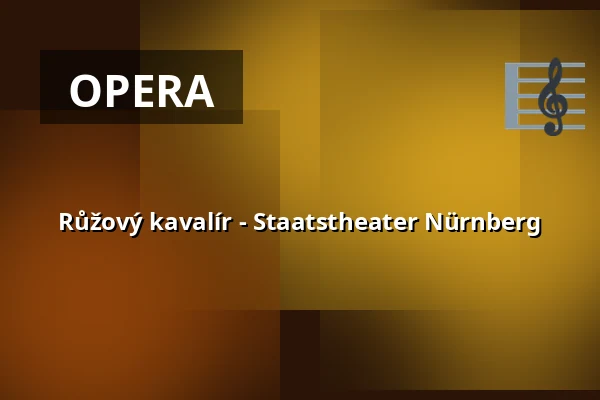 Růžový kavalír - Staatstheater Nürnberg — Opernhaus - Staatstheater Nürnberg, Norimberk