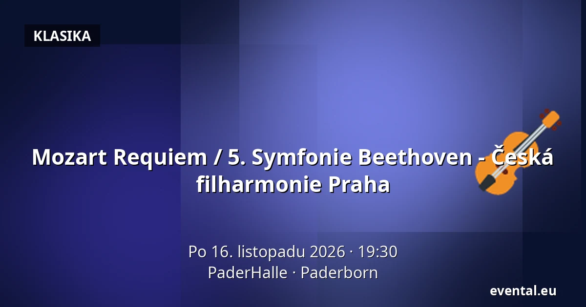Mozart Requiem / 5. Symfonie Beethoven - Česká filharmonie Praha — PaderHalle, Paderborn