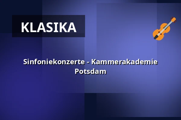 Sinfoniekonzerte - Kammerakademie Potsdam — Nikolaisaal Potsdam, Potsdam
