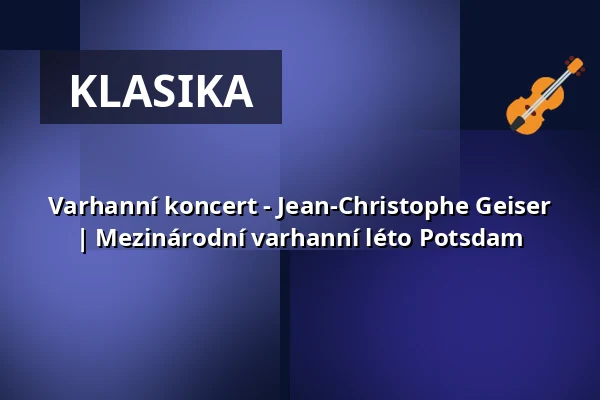 Varhanní koncert - Jean-Christophe Geiser | Mezinárodní varhanní léto Potsdam — St. Nikolaikirche Potsdam, Potsdam