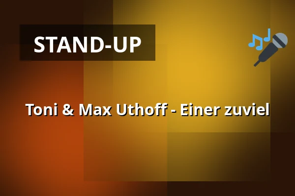 Toni & Max Uthoff - Jeden moc — Stadthalle Rheda-Wiedenbrück, Rheda-Wiedenbrück