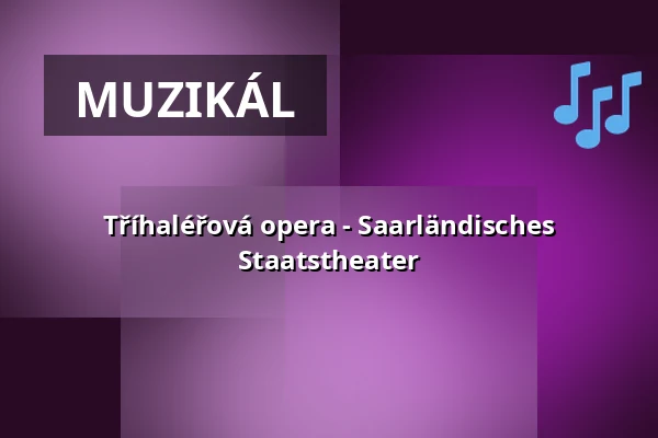 Tříhaléřová opera - Saarländisches Staatstheater — Großes Haus, Saarbrücken