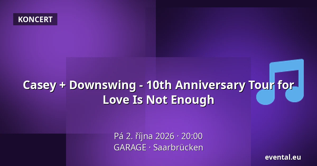 Casey + Downswing - 10th Anniversary Tour for Love Is Not Enough — GARAGE, Saarbrücken