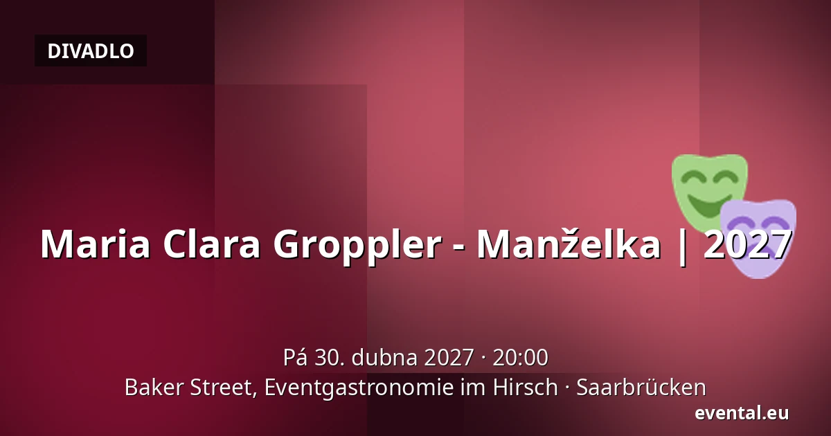 Maria Clara Groppler - Manželka | 2027 — Baker Street, Eventgastronomie im Hirsch, Saarbrücken