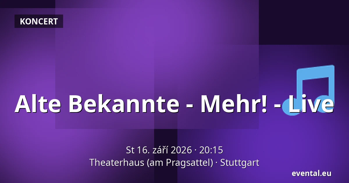 Alte Bekannte - Mehr! - Live — Theaterhaus (am Pragsattel), Stuttgart