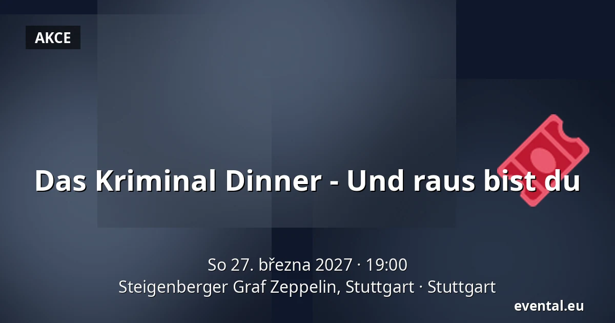 Das Kriminal Dinner - Und raus bist du — Steigenberger Graf Zeppelin, Stuttgart, Stuttgart