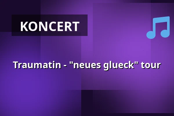 Traumatin - turné "Neues Glück" — Mergener Hof, Trier
