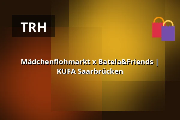 Mädchenflohmarkt x Batela&Friends | KUFA Saarbrücken — KUFA Saarbrücken, Saarbrücken