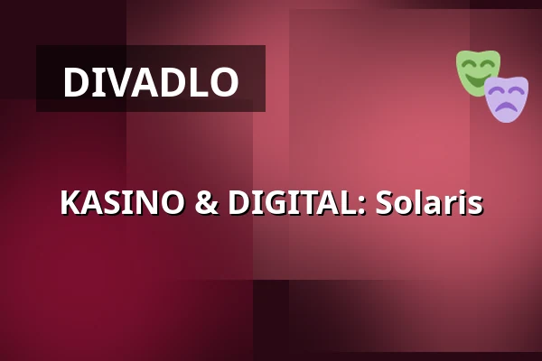 KASINO & DIGITAL: Solaris — Burgtheater, Vídeň