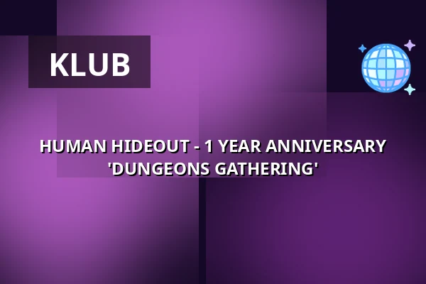 HUMAN HIDEOUT - 1 YEAR ANNIVERSARY 'DUNGEONS GATHERING' — Dual, Vídeň