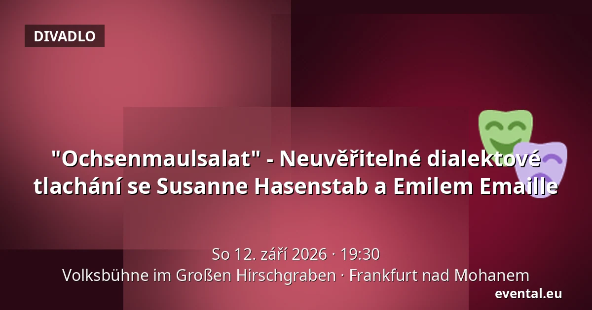 "Ochsenmaulsalat" - Neuvěřitelné dialektové tlachání se Susanne Hasenstab a Emilem Emaille — Volksbühne im Großen Hirschgraben, Frankfurt nad Mohanem